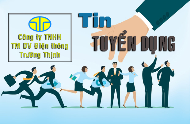 CTY TNHH TM DV ĐIỆN THÔNG TRƯỜNG THỊNH_TUYỂN DỤNG