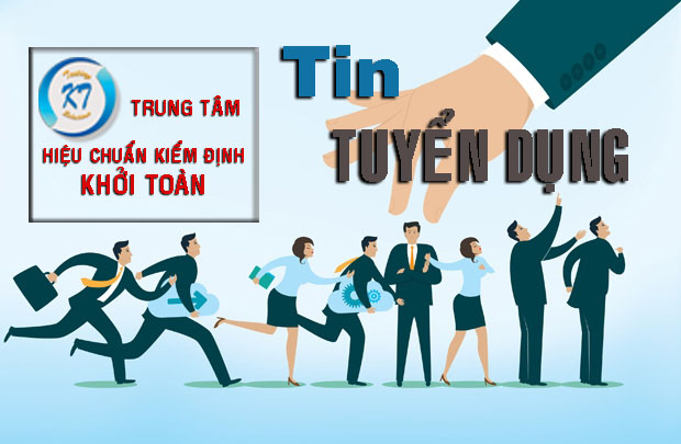  TRUNG TÂM HIỆU CHUẨN KIỂM ĐỊNH KHỞI TOÀN - TUYỂN DỤNG